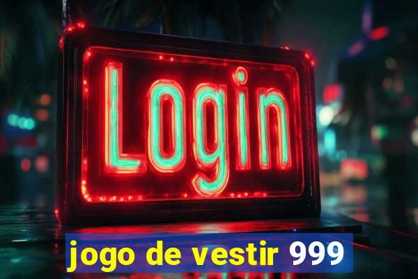 jogo de vestir 999